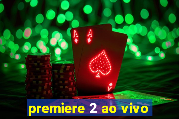 premiere 2 ao vivo